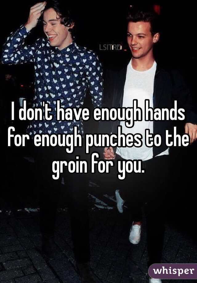 I don't have enough hands for enough punches to the groin for you. 