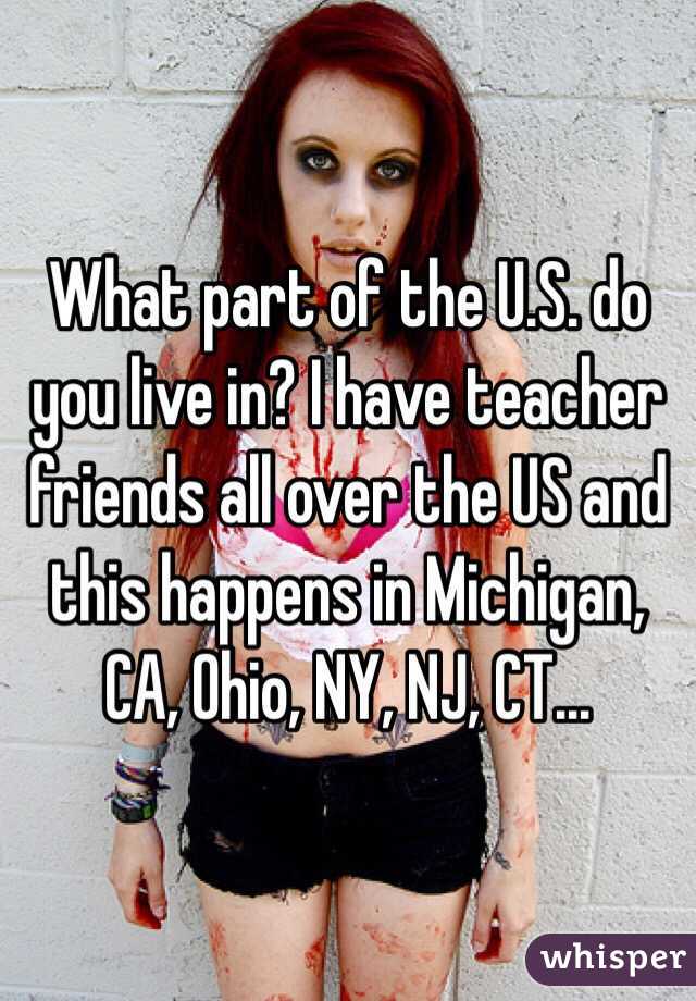 What part of the U.S. do you live in? I have teacher friends all over the US and this happens in Michigan, CA, Ohio, NY, NJ, CT...