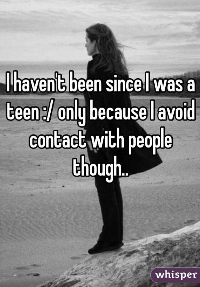 I haven't been since I was a teen :/ only because I avoid contact with people though..