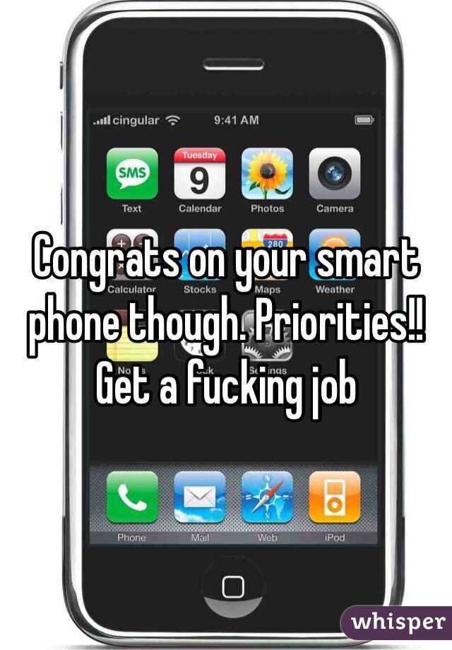 Congrats on your smart phone though. Priorities!! Get a fucking job 