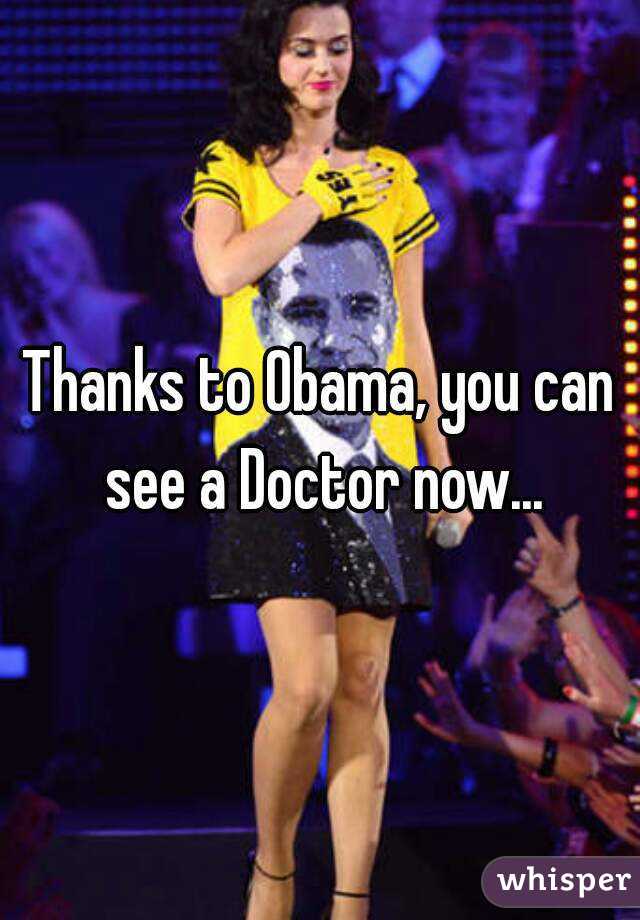 Thanks to Obama, you can see a Doctor now...