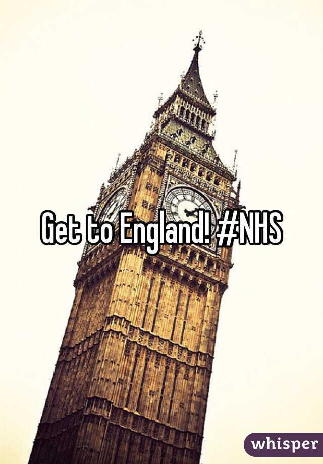 Get to England! #NHS