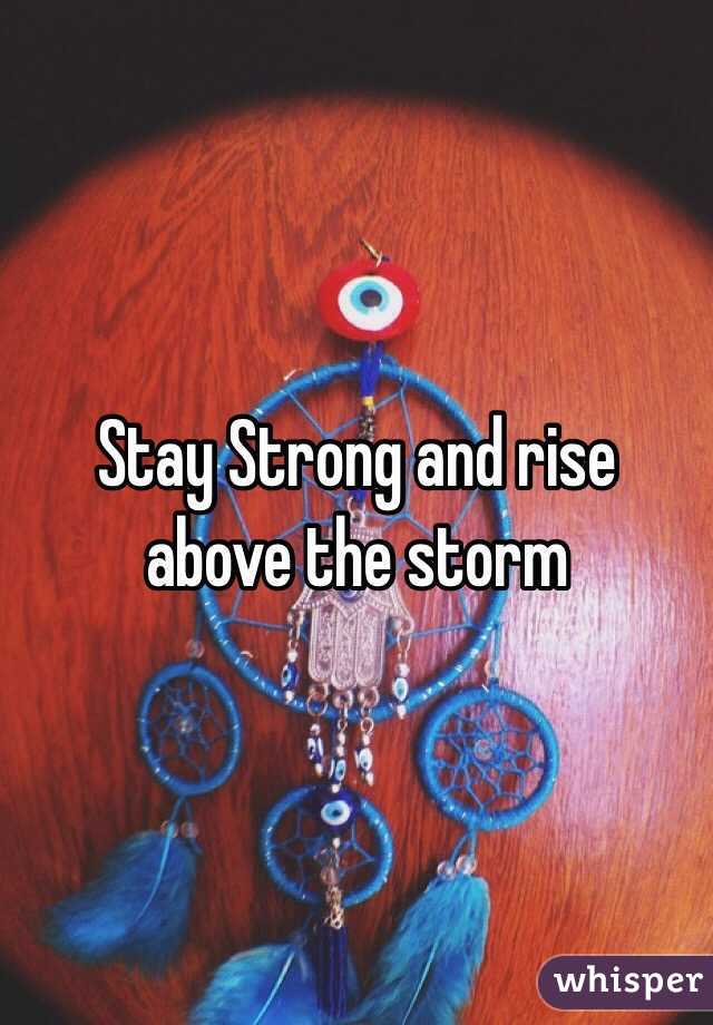 Stay Strong and rise above the storm
