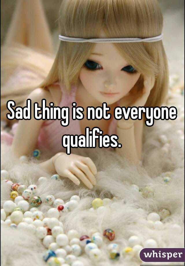 Sad thing is not everyone qualifies. 