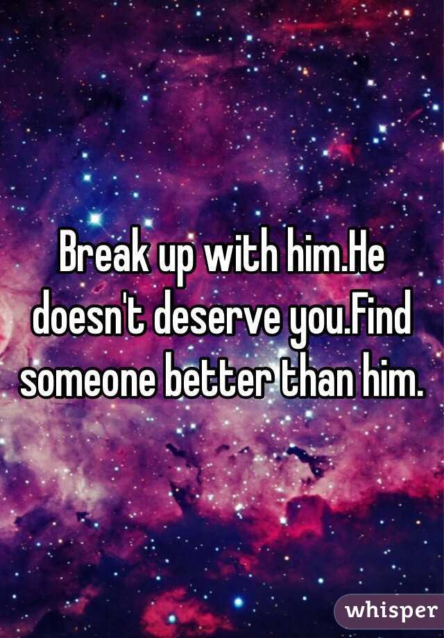 Break up with him.He doesn't deserve you.Find someone better than him.