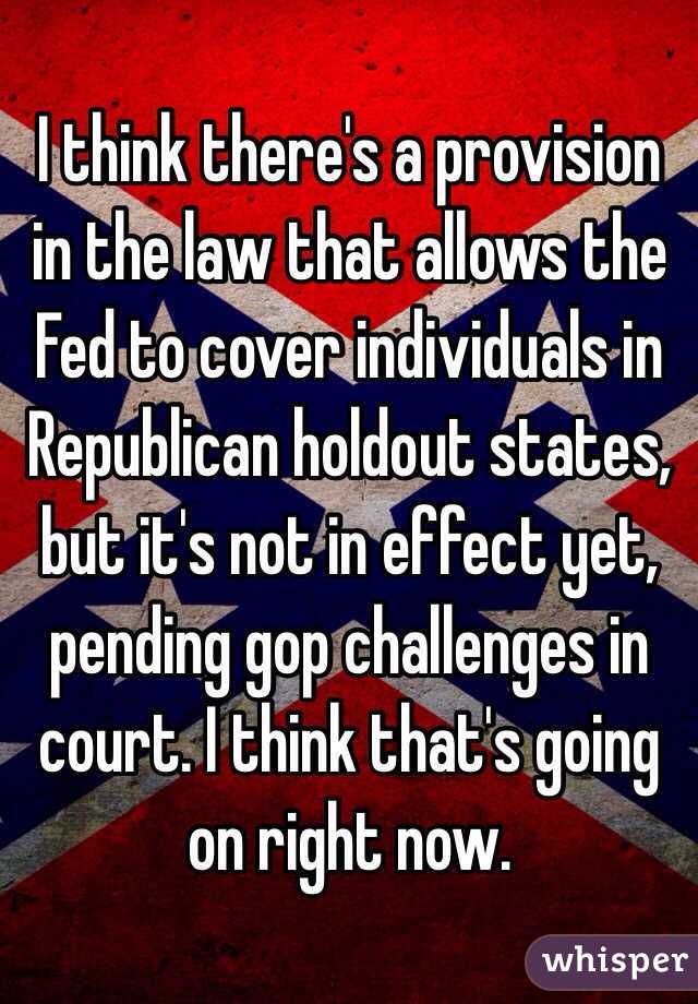 I think there's a provision in the law that allows the Fed to cover individuals in Republican holdout states, but it's not in effect yet, pending gop challenges in court. I think that's going on right now. 