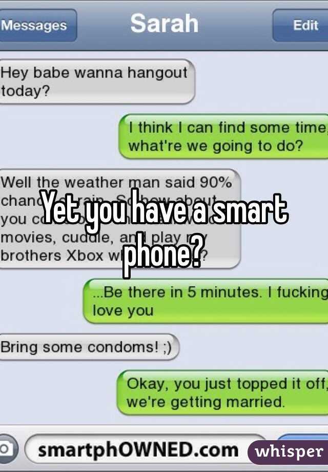 Yet you have a smart phone?