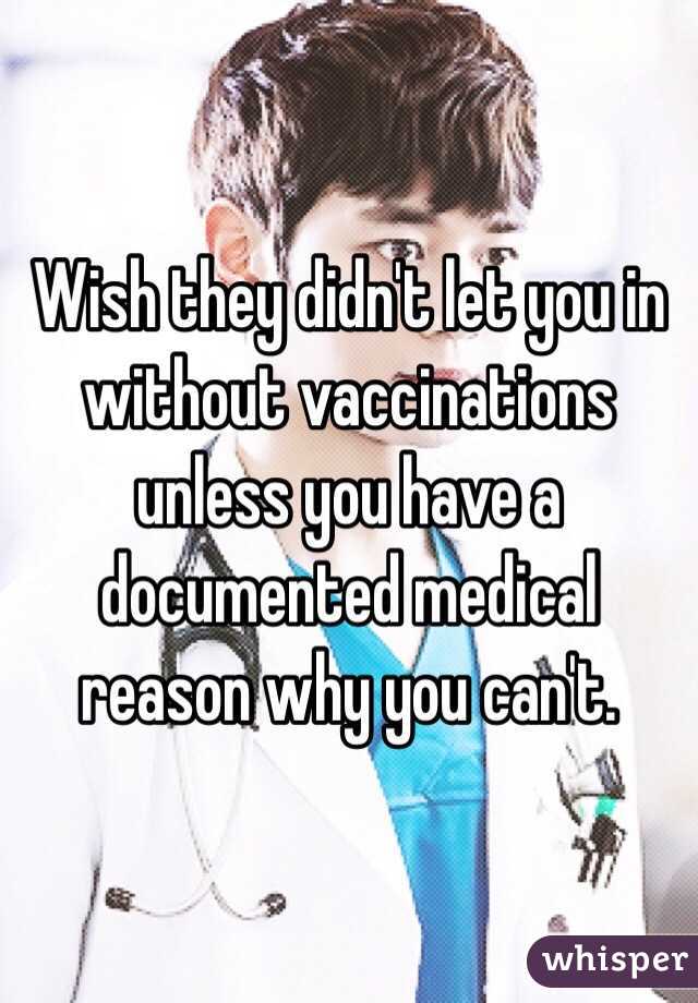 Wish they didn't let you in without vaccinations unless you have a documented medical reason why you can't. 