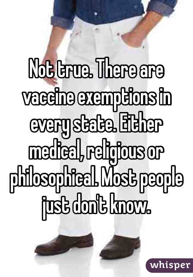 Not true. There are vaccine exemptions in every state. Either medical, religious or philosophical. Most people just don't know. 