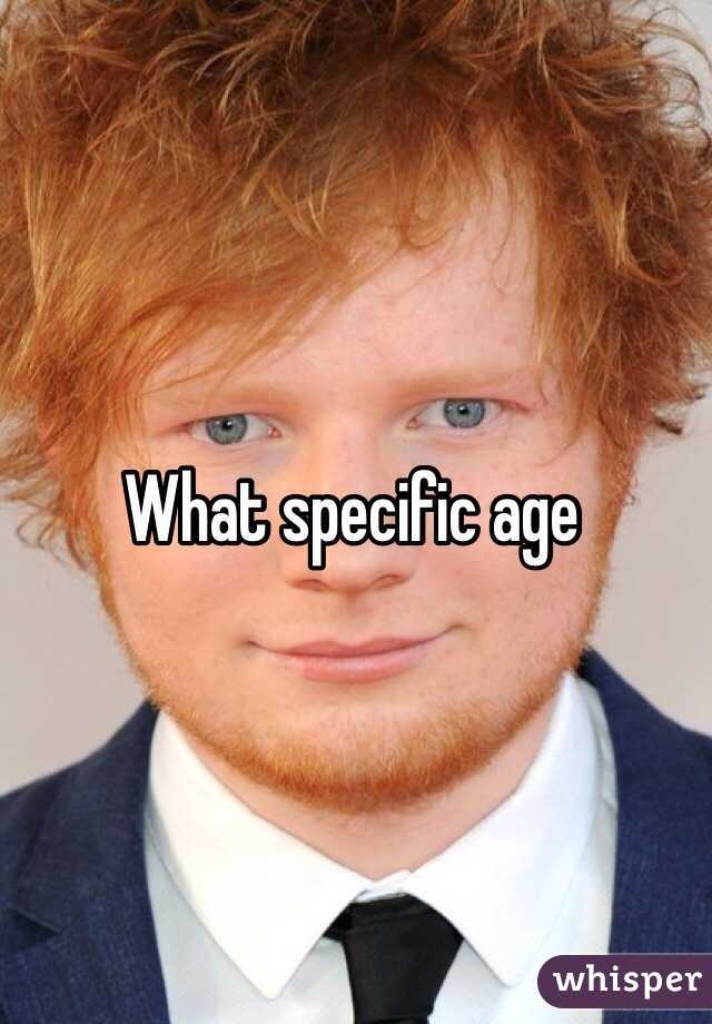 What specific age