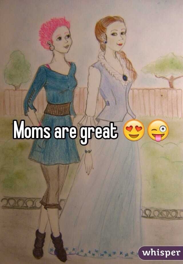 Moms are great 😍😜