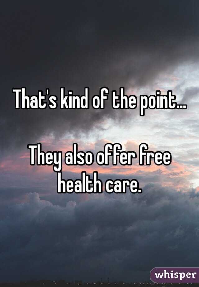 That's kind of the point...

They also offer free health care.