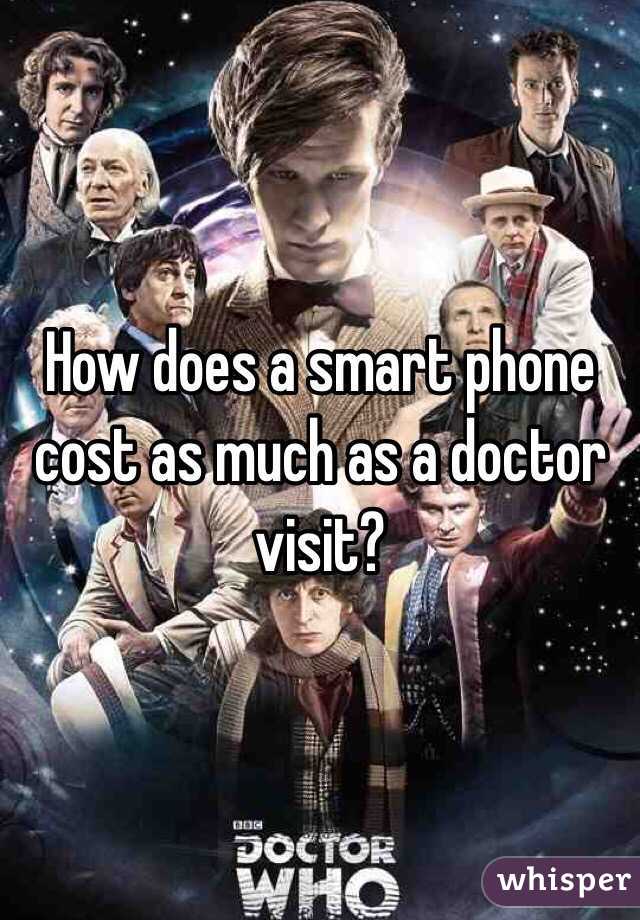 How does a smart phone cost as much as a doctor visit? 