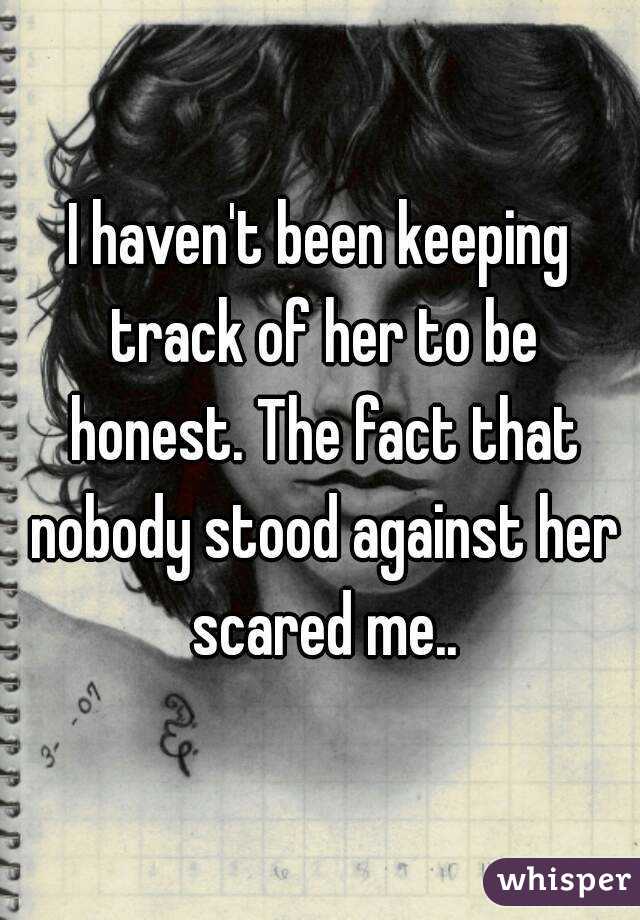 I haven't been keeping track of her to be honest. The fact that nobody stood against her scared me..