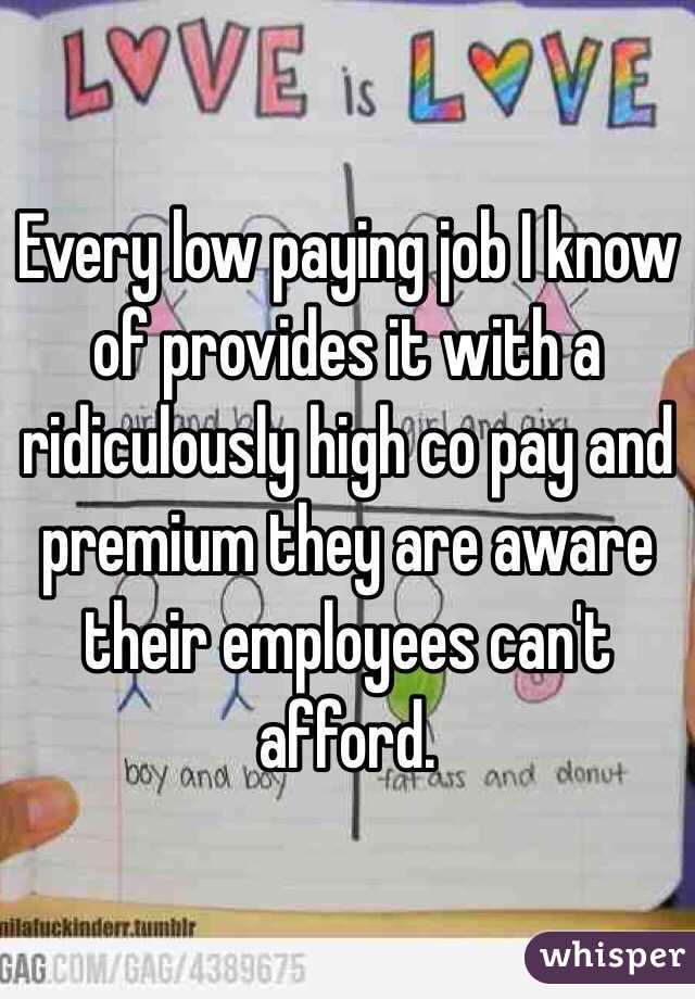 Every low paying job I know of provides it with a ridiculously high co pay and premium they are aware their employees can't afford. 