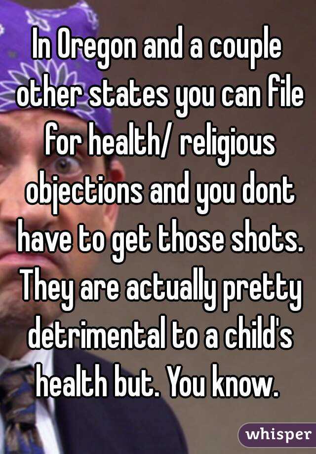 In Oregon and a couple other states you can file for health/ religious objections and you dont have to get those shots. They are actually pretty detrimental to a child's health but. You know. 