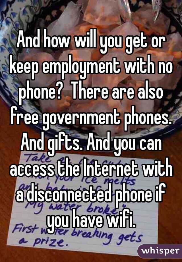 And how will you get or keep employment with no phone?  There are also free government phones. And gifts. And you can access the Internet with a disconnected phone if you have wifi. 