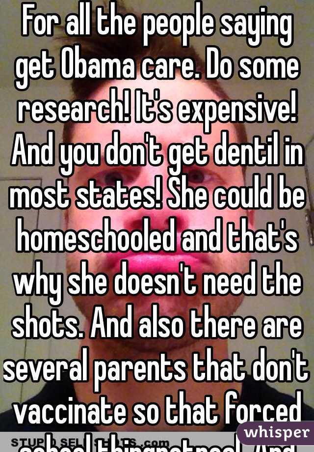 For all the people saying get Obama care. Do some research! It's expensive! And you don't get dentil in most states! She could be homeschooled and that's why she doesn't need the shots. And also there are several parents that don't vaccinate so that forced school thingnotreal. And cell phones are cheap.