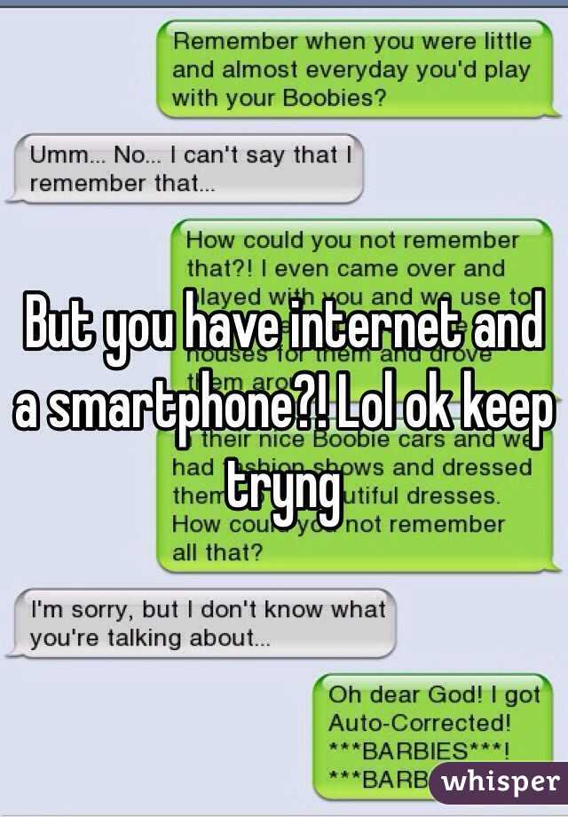 But you have internet and a smartphone?! Lol ok keep tryng