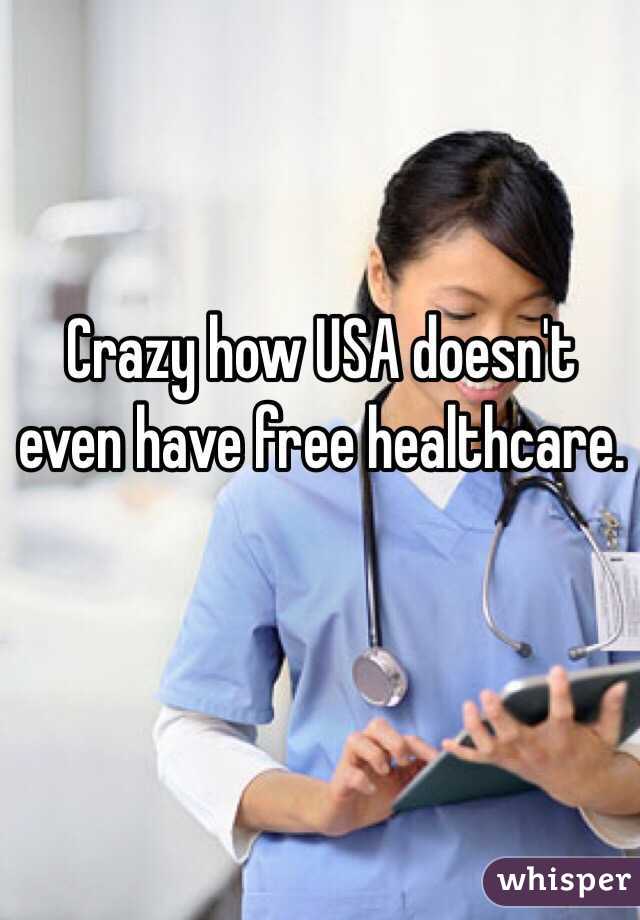 Crazy how USA doesn't even have free healthcare. 