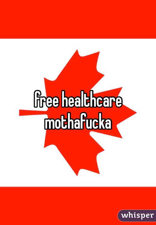 free healthcare mothafucka 