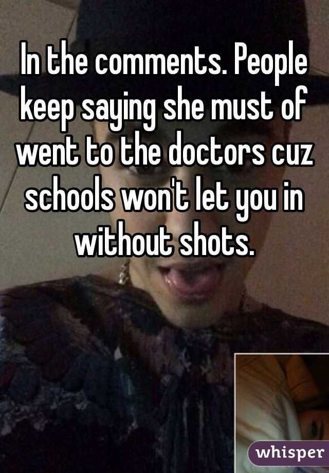 In the comments. People keep saying she must of went to the doctors cuz schools won't let you in without shots.