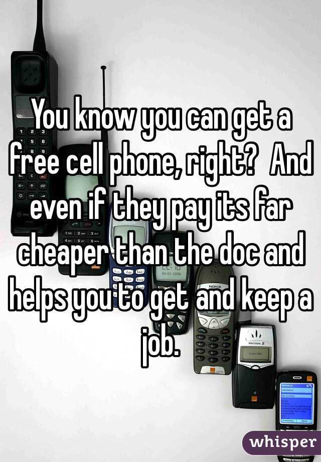 You know you can get a free cell phone, right?  And even if they pay its far cheaper than the doc and helps you to get and keep a job. 
