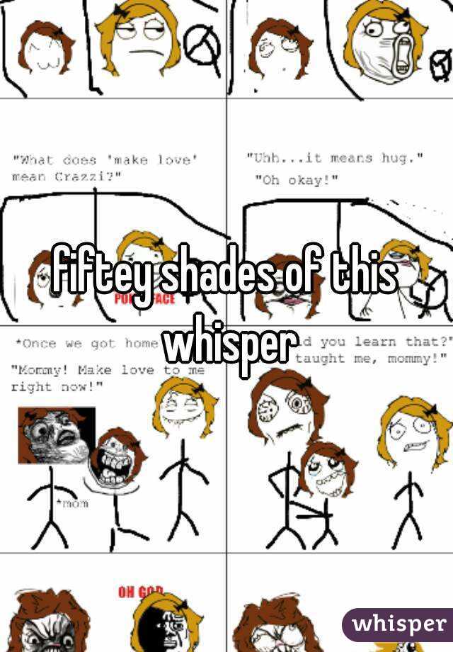 fiftey shades of this whisper