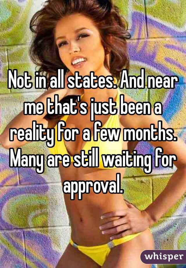 Not in all states. And near me that's just been a reality for a few months. Many are still waiting for approval. 
