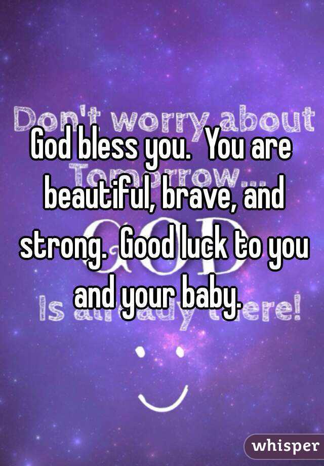 God bless you.  You are beautiful, brave, and strong.  Good luck to you and your baby.  