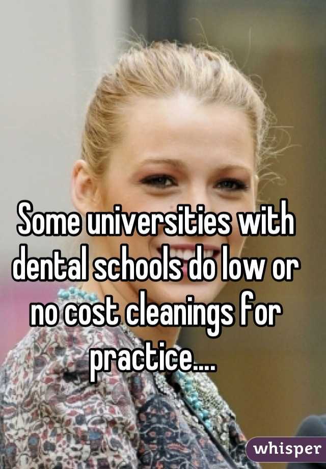Some universities with dental schools do low or no cost cleanings for practice.... 
