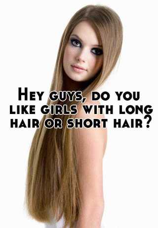 Hey guys, do you like girls with long hair or short hair?