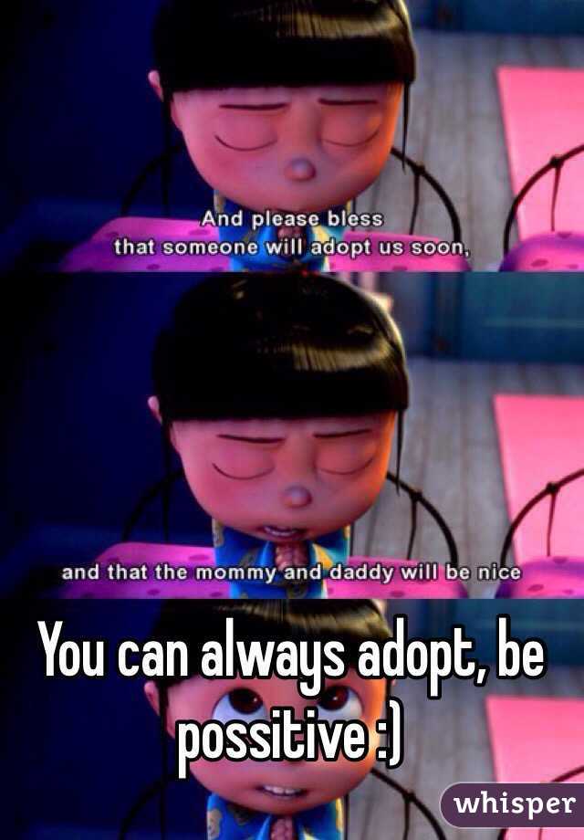 You can always adopt, be possitive :)