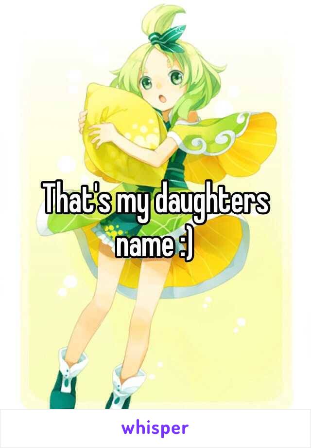 That's my daughters name :) 