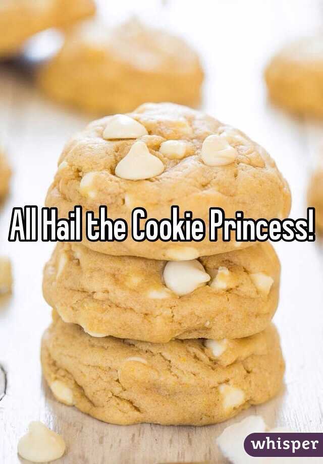 All Hail the Cookie Princess! 