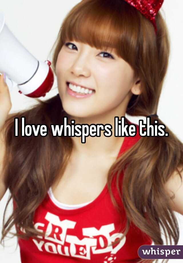 I love whispers like this. 