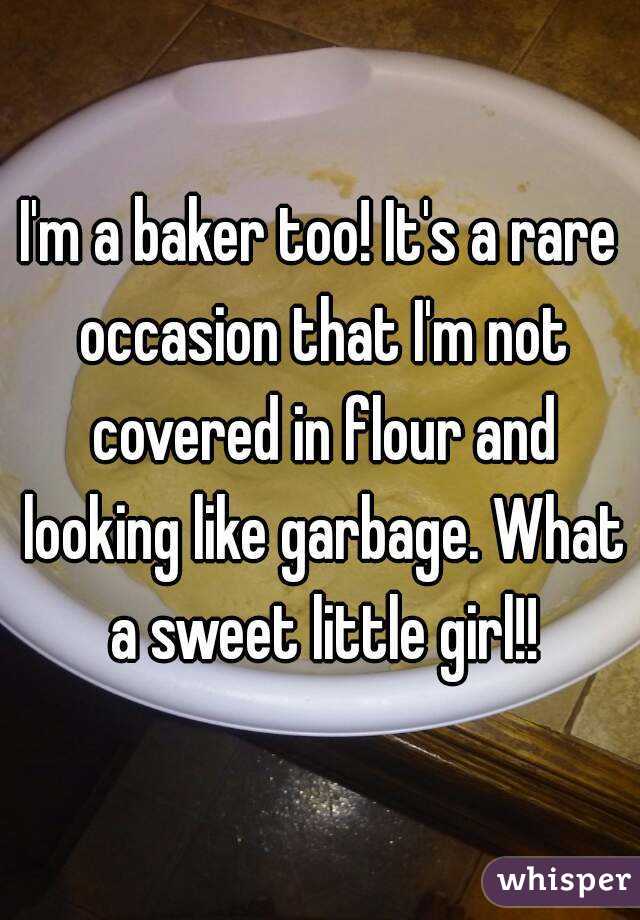 I'm a baker too! It's a rare occasion that I'm not covered in flour and looking like garbage. What a sweet little girl!!