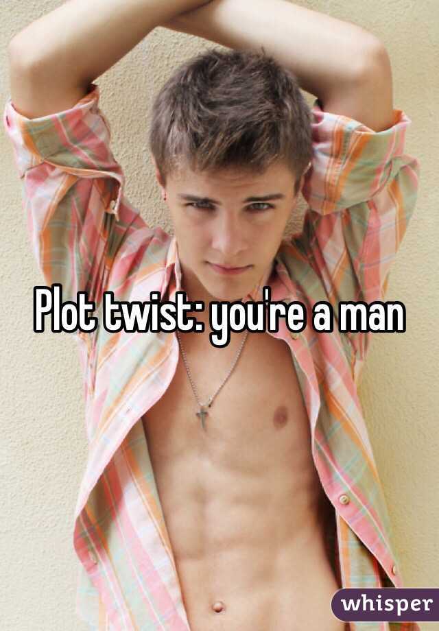 Plot twist: you're a man