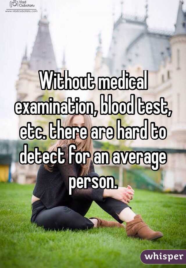 Without medical examination, blood test, etc. there are hard to detect for an average person. 
