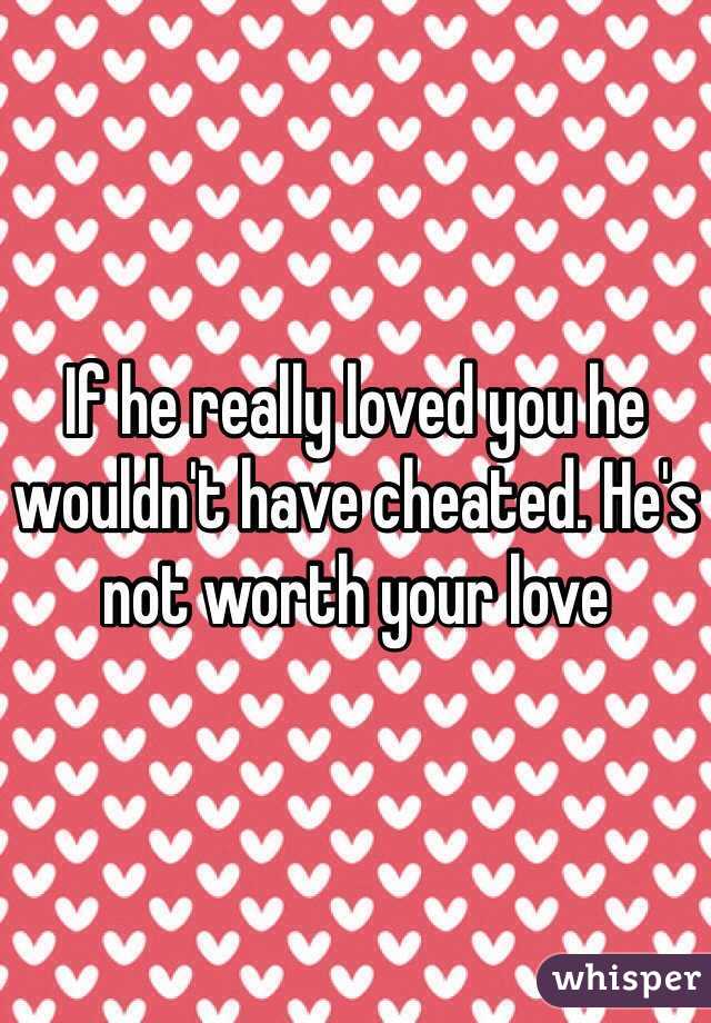 If he really loved you he wouldn't have cheated. He's not worth your love