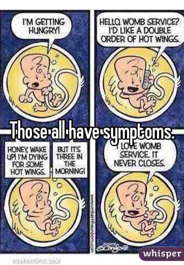 Those all have symptoms. 