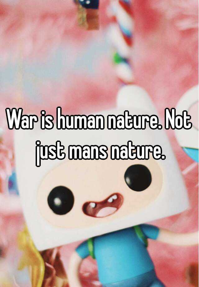 War Is Human Nature Quotes