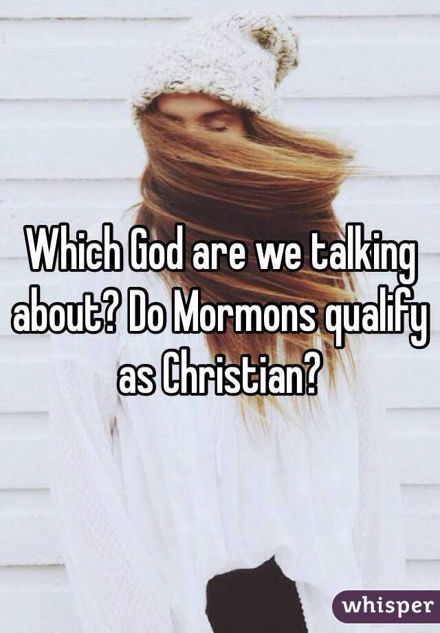 Which God are we talking about? Do Mormons qualify as Christian?