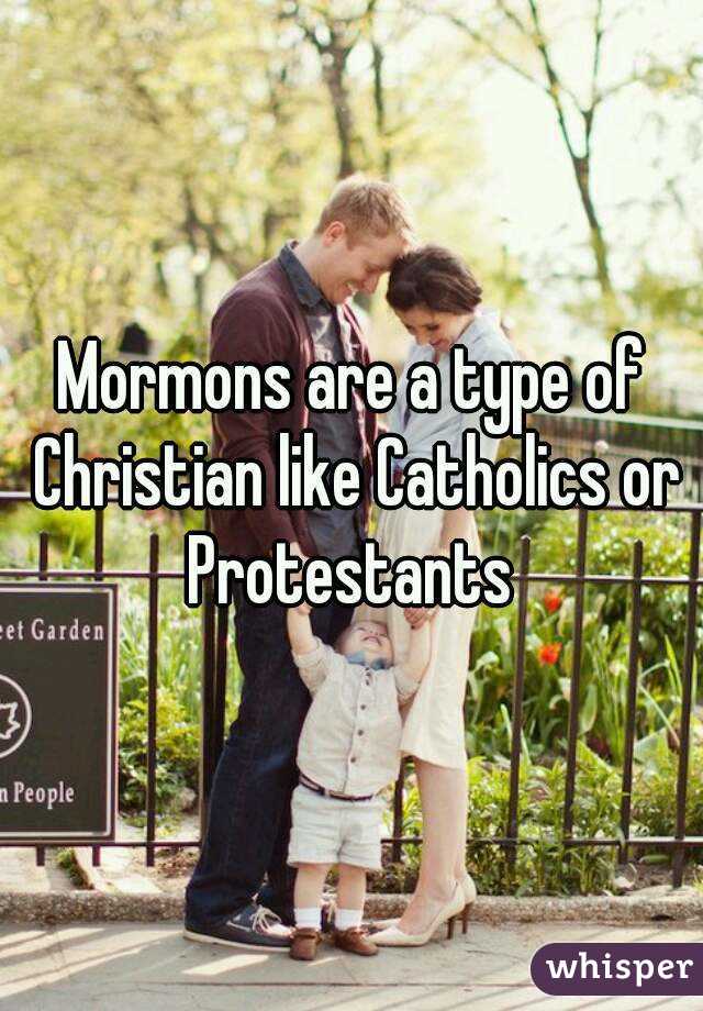 Mormons are a type of Christian like Catholics or Protestants 