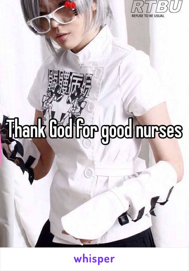 Thank God for good nurses