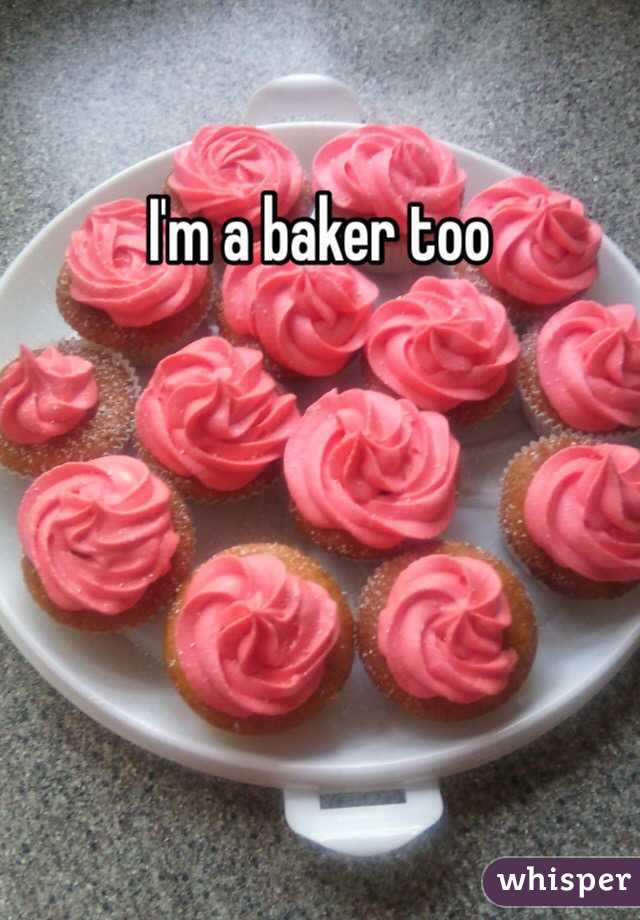 I'm a baker too 