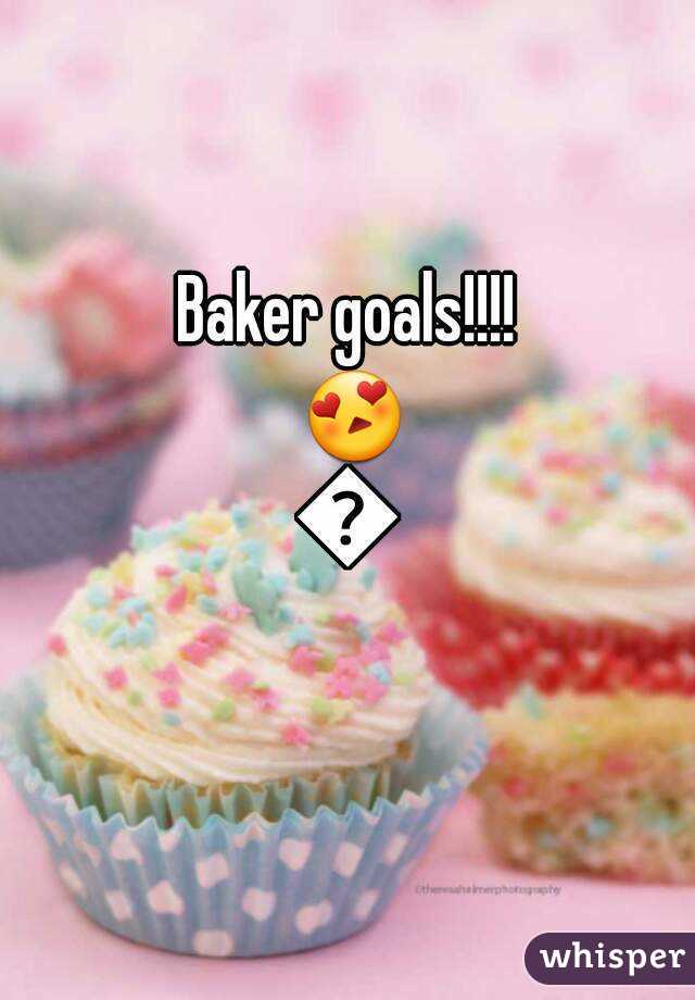 Baker goals!!!! 😍😍