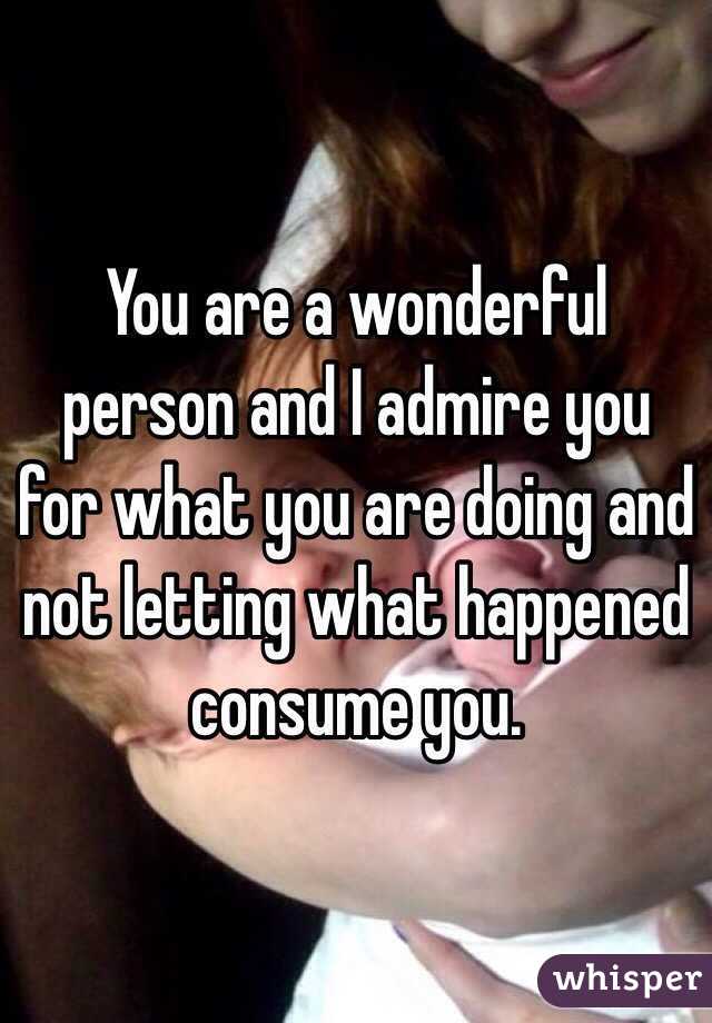 You are a wonderful person and I admire you for what you are doing and not letting what happened consume you. 