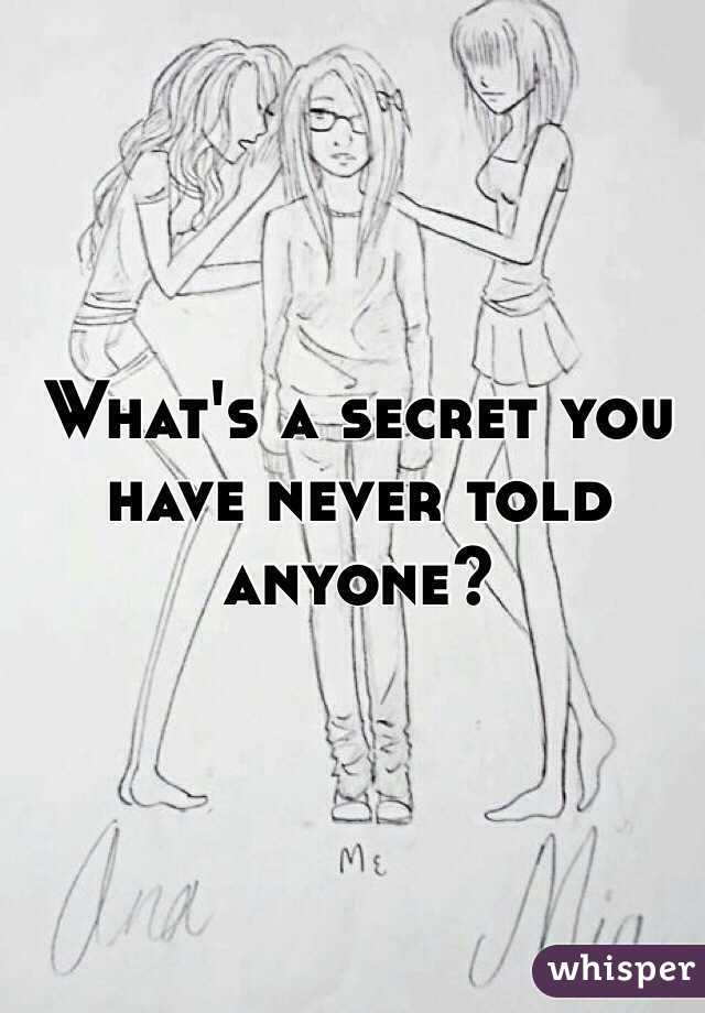 what-s-a-secret-you-have-never-told-anyone