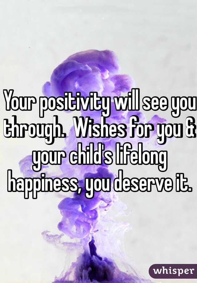 Your positivity will see you through.  Wishes for you & your child's lifelong happiness, you deserve it. 